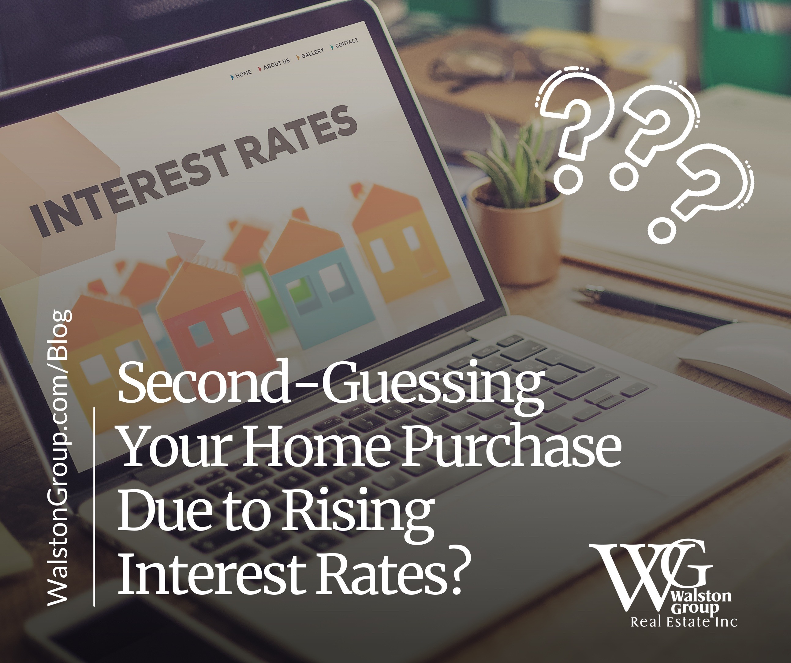 Second-Guessing a Home Purchase Due to Rising Interest Rates?